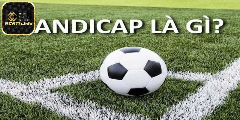 Handicap là gì? Bí quyết đọc kèo Handicap chuẩn xác nhất 1 Tổng quan Handicap là gì?